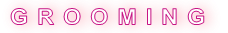 G R O O M I N G